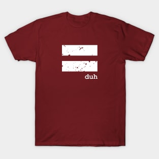 EQUALITY duh | Social Justice | Political Freedom | Graphic T-Shirt